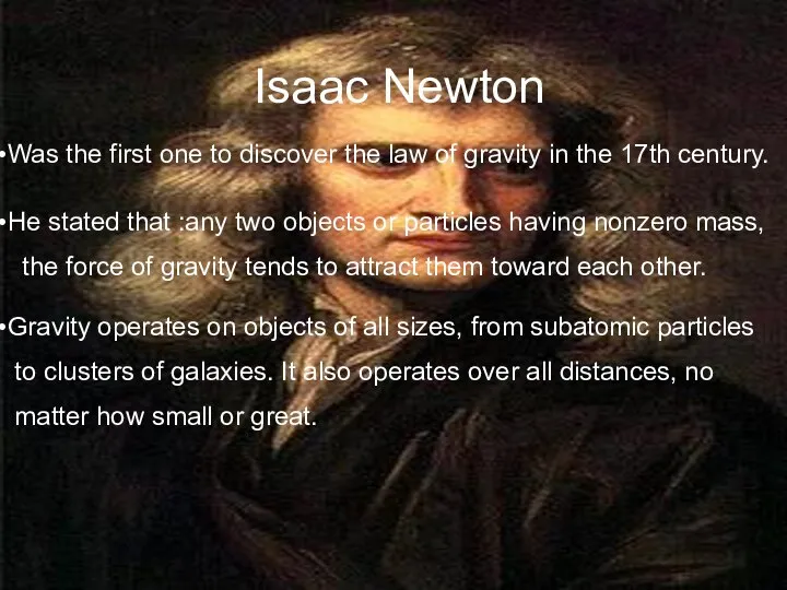 Isaac Newton Was the first one to discover the law of