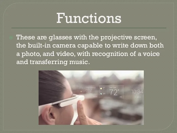 Functions These are glasses with the projective screen, the built-in camera