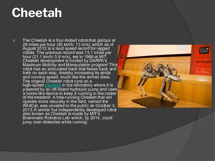 Cheetah The Cheetah is a four-footed robot that gallops at 28