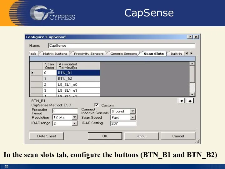 CapSense In the scan slots tab, configure the buttons (BTN_B1 and BTN_B2)