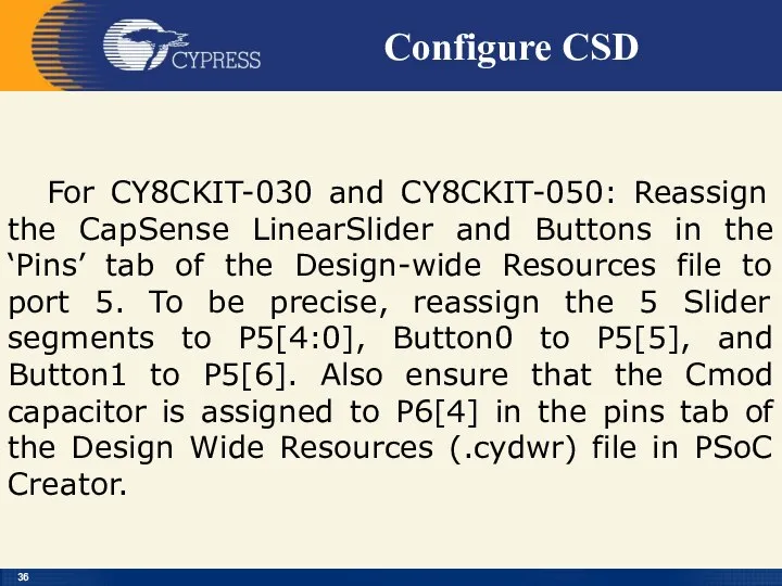 Configure CSD For CY8CKIT-030 and CY8CKIT-050: Reassign the CapSense LinearSlider and
