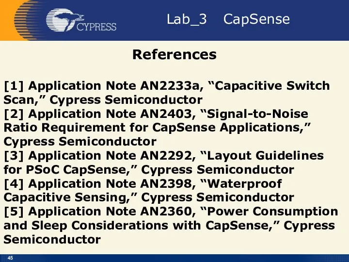 Lab_3 CapSense References [1] Application Note AN2233a, “Capacitive Switch Scan,” Cypress