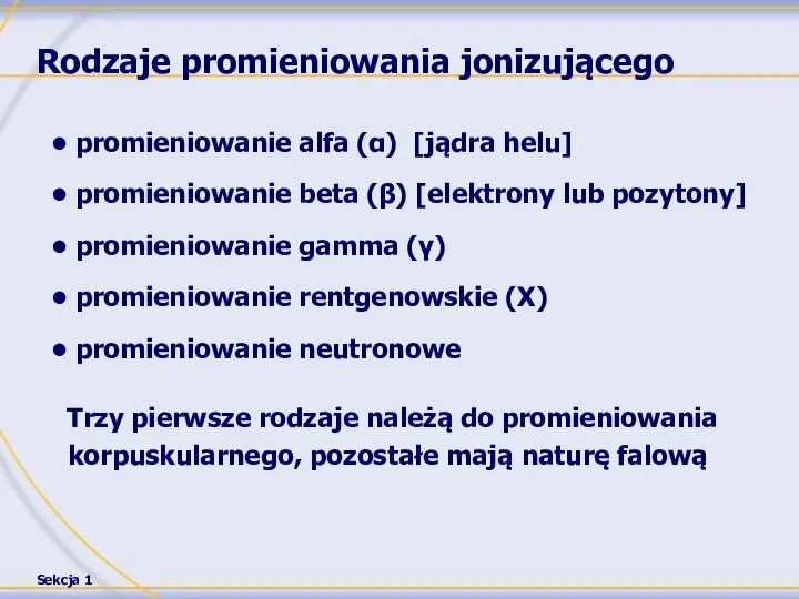 Rodzaje promieniowania jonizującego promieniowanie alfa (α) [jądra helu] promieniowanie beta (β)