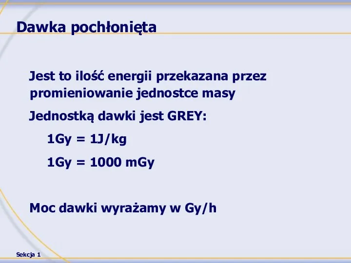 Dawka pochłonięta Jest to ilość energii przekazana przez promieniowanie jednostce masy