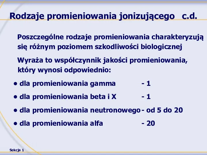 Rodzaje promieniowania jonizującego c.d. Poszczególne rodzaje promieniowania charakteryzują się różnym poziomem