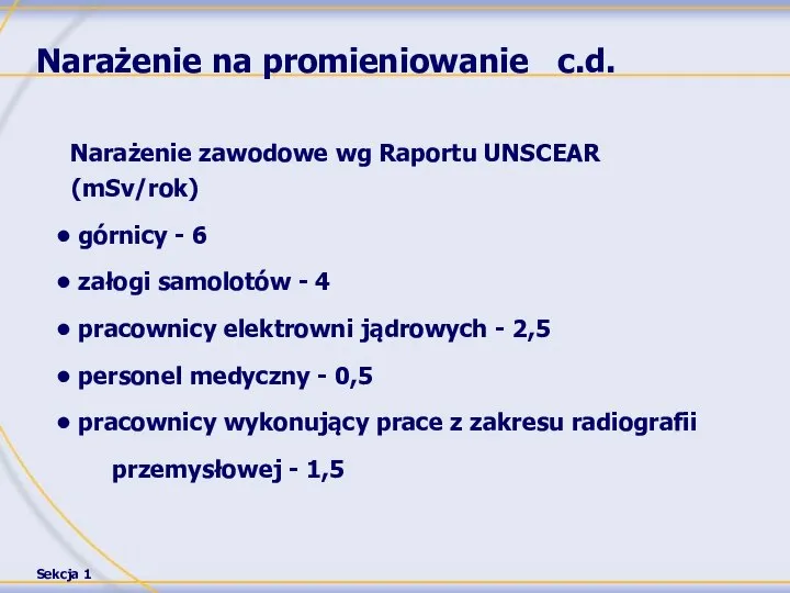 Narażenie na promieniowanie c.d. Narażenie zawodowe wg Raportu UNSCEAR (mSv/rok) górnicy