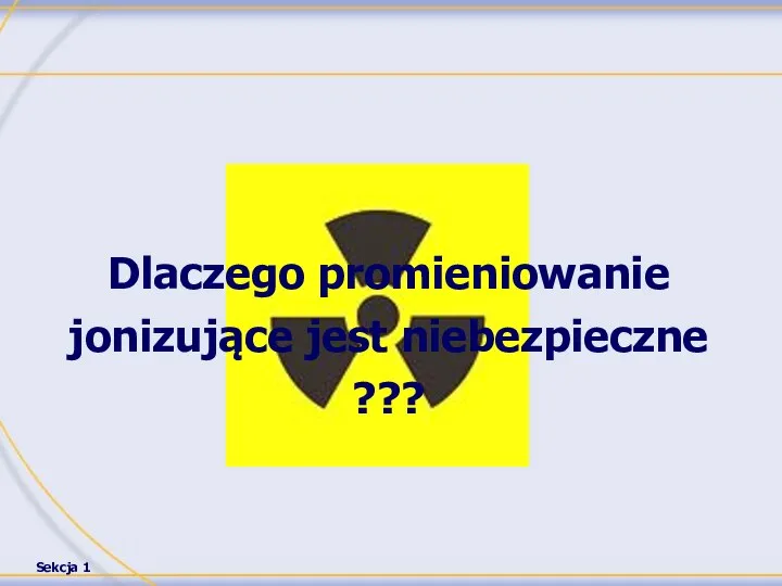 Dlaczego promieniowanie jonizujące jest niebezpieczne ???