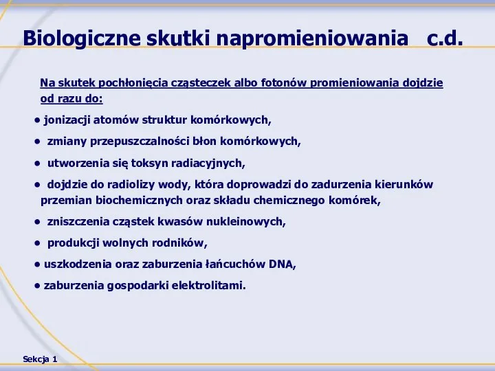 Biologiczne skutki napromieniowania c.d. Na skutek pochłonięcia cząsteczek albo fotonów promieniowania