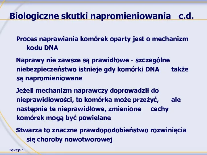 Biologiczne skutki napromieniowania c.d. Proces naprawiania komórek oparty jest o mechanizm