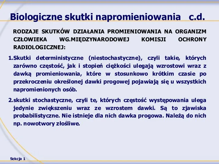 Biologiczne skutki napromieniowania c.d. RODZAJE SKUTKÓW DZIAŁANIA PROMIENIOWANIA NA ORGANIZM CZŁOWIEKA