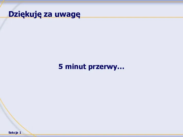 Dziękuję za uwagę 5 minut przerwy…