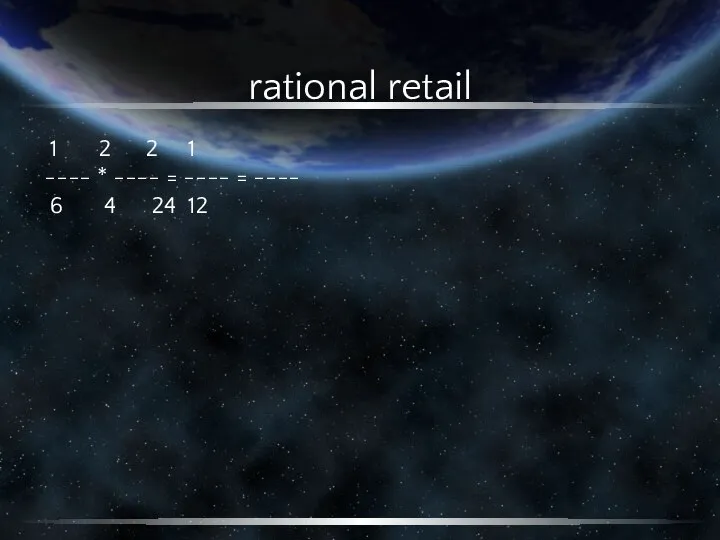 rational retail 1 2 2 1 ---- * ---- = ----