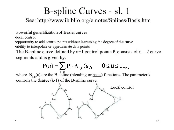 * B-spline Curves - sl. 1 See: http://www.ibiblio.org/e-notes/Splines/Basis.htm Powerful generalization of