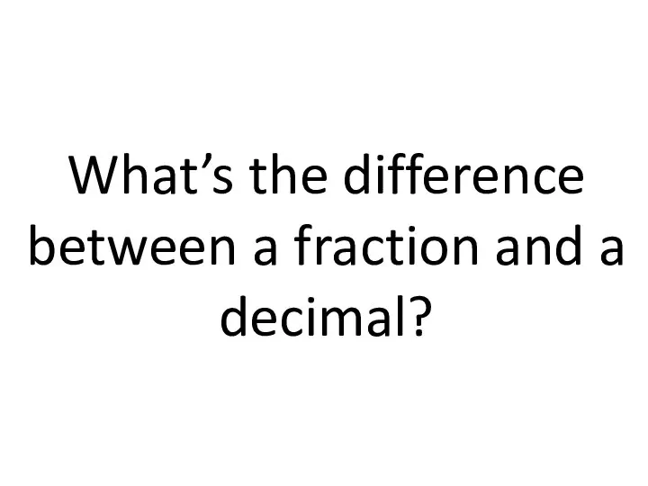 What’s the difference between a fraction and a decimal?