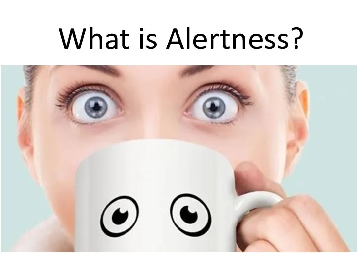What is Alertness?
