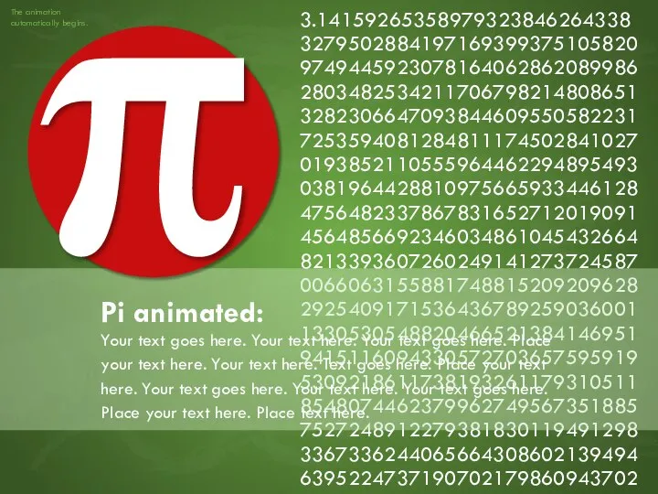 3.1415926535897932384626433832795028841971693993751058209749445923078164062862089986280348253421170679821480865132823066470938446095505822317253594081284811174502841027019385211055596446229489549303819644288109756659334461284756482337867831652712019091456485669234603486104543266482133936072602491412737245870066063155881748815209209628292540917153643678925903600113305305488204665213841469519415116094330572703657595919530921861173819326117931051185480744623799627495673518857527248912279381830119491298336733624406566430860213949463952247371907021798609437027705392171762931767523846748184676694051320005681271452635608277857713427577896091736371787214684409012249534301 Pi animated: Your text goes here. Your text here. Your