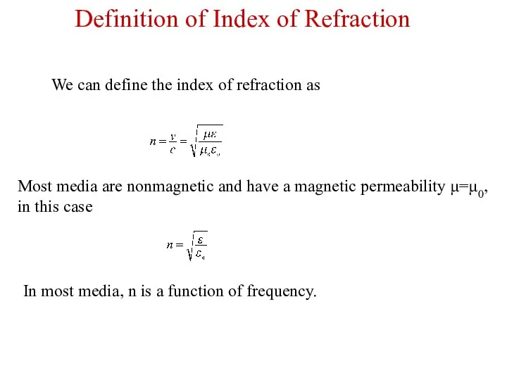 We can define the index of refraction as Most media are