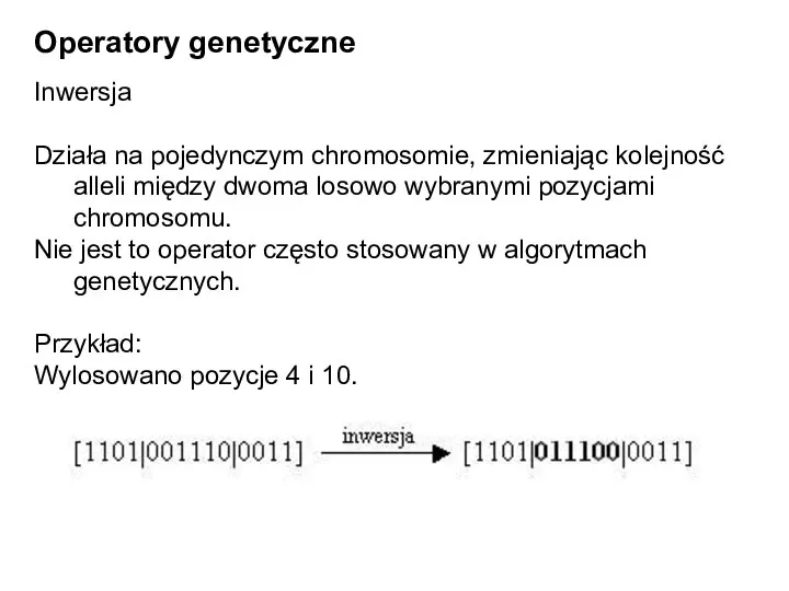 Operatory genetyczne Inwersja Działa na pojedynczym chromosomie, zmieniając kolejność alleli między