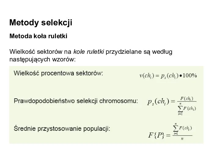 Metody selekcji Metoda koła ruletki Wielkość sektorów na kole ruletki przydzielane są według następujących wzorów: