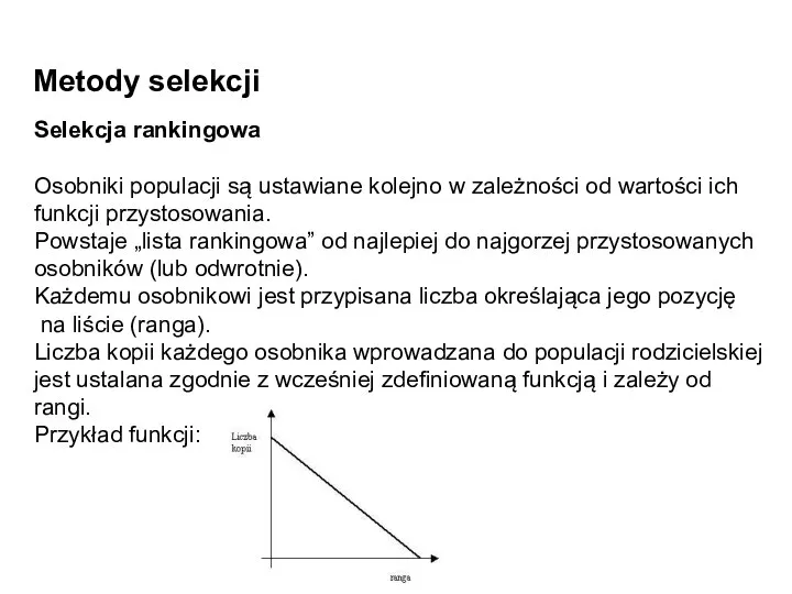 Metody selekcji Selekcja rankingowa Osobniki populacji są ustawiane kolejno w zależności