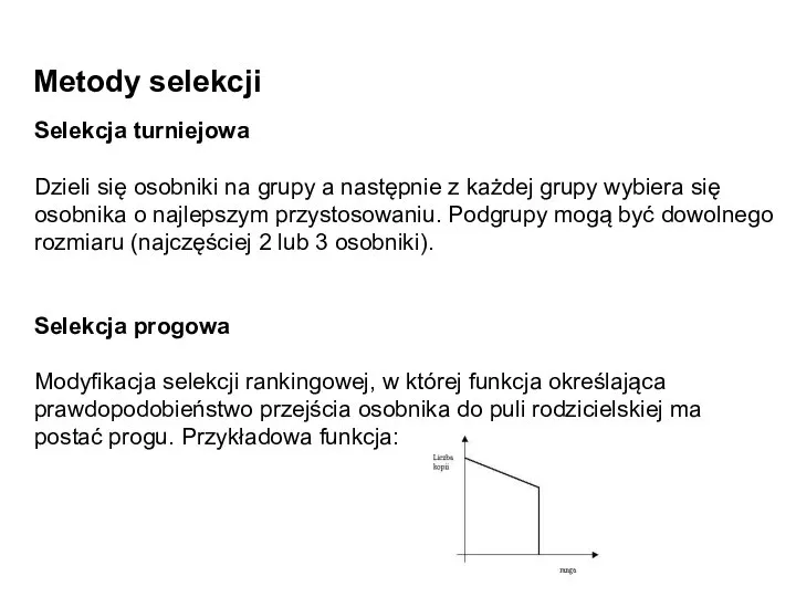 Metody selekcji Selekcja turniejowa Dzieli się osobniki na grupy a następnie