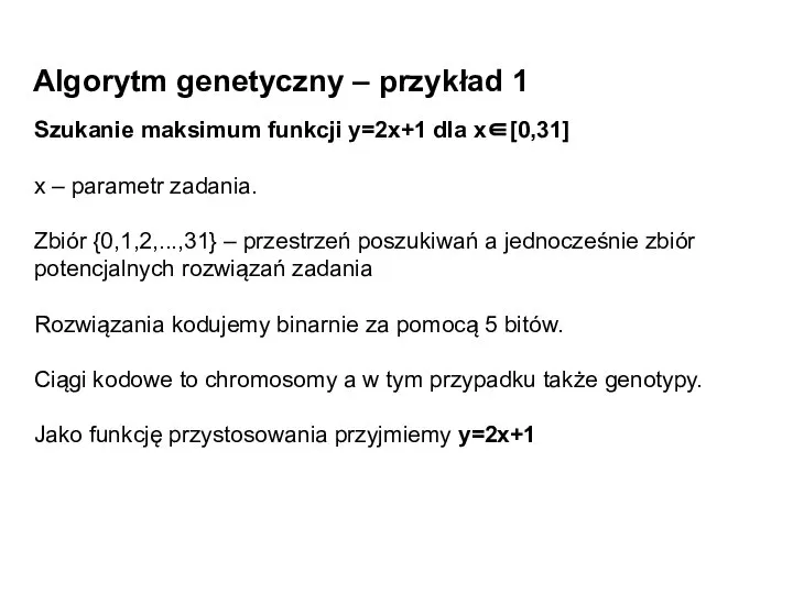 Algorytm genetyczny – przykład 1 Szukanie maksimum funkcji y=2x+1 dla x∈[0,31]