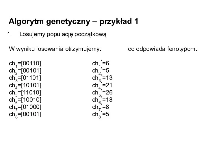 Algorytm genetyczny – przykład 1 Losujemy populację początkową W wyniku losowania