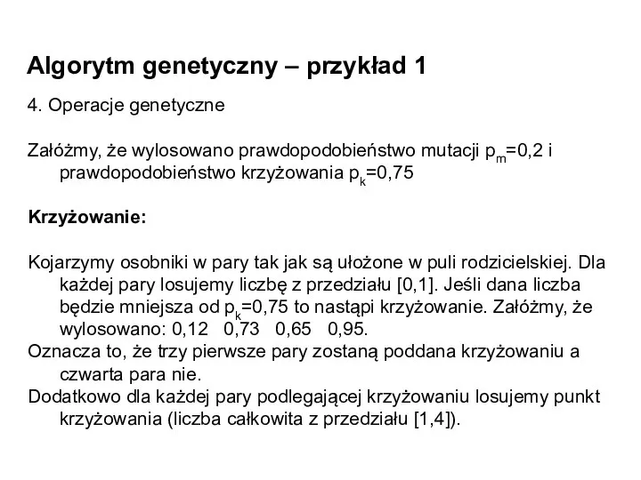 Algorytm genetyczny – przykład 1 4. Operacje genetyczne Załóżmy, że wylosowano