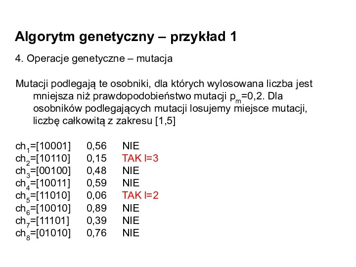 Algorytm genetyczny – przykład 1 4. Operacje genetyczne – mutacja Mutacji