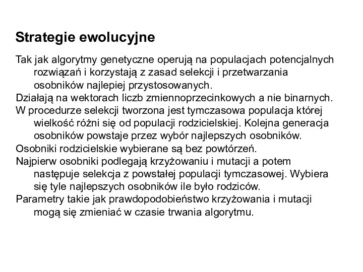 Strategie ewolucyjne Tak jak algorytmy genetyczne operują na populacjach potencjalnych rozwiązań