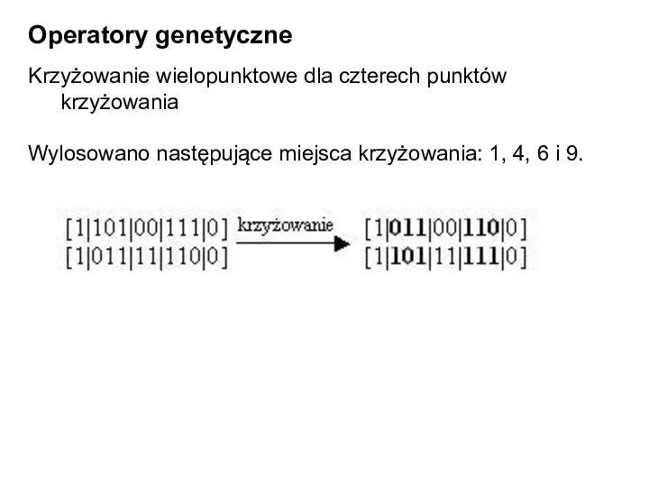 Operatory genetyczne Krzyżowanie wielopunktowe dla czterech punktów krzyżowania Wylosowano następujące miejsca