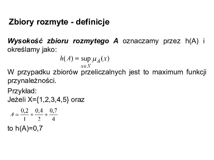 Zbiory rozmyte - definicje Wysokość zbioru rozmytego A oznaczamy przez h(A)