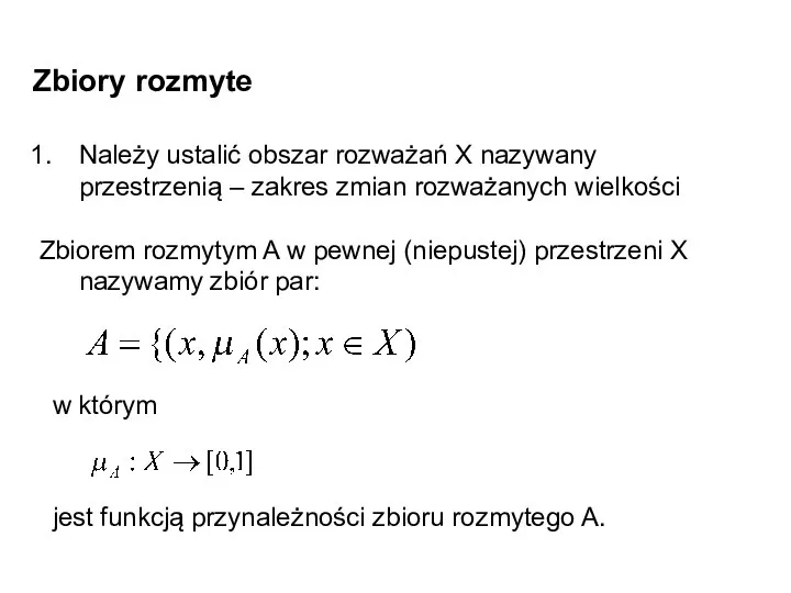 Zbiory rozmyte Należy ustalić obszar rozważań X nazywany przestrzenią – zakres