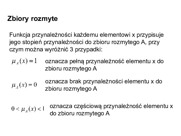 Zbiory rozmyte Funkcja przynależności każdemu elementowi x przypisuje jego stopień przynależności