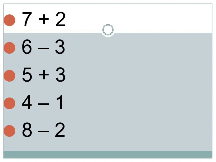 7 + 2 6 – 3 5 + 3 4 – 1 8 – 2