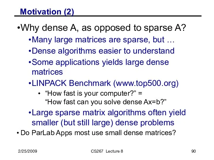 2/25/2009 CS267 Lecture 8 Motivation (2) Why dense A, as opposed