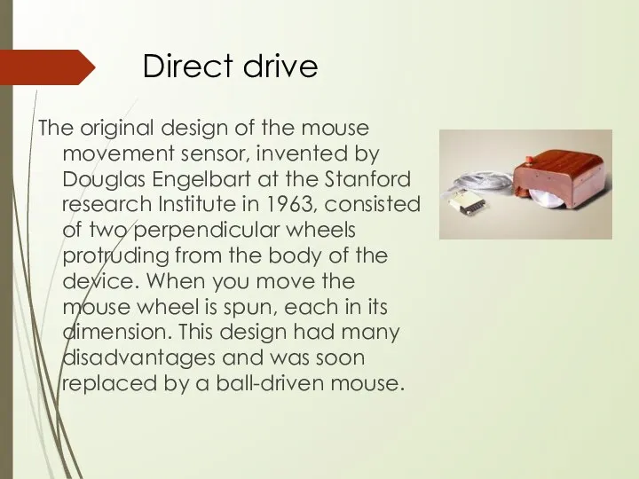 Direct drive The original design of the mouse movement sensor, invented