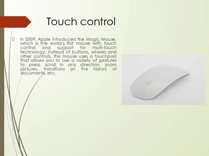 Touch control In 2009, Apple introduced the Magic Mouse, which is