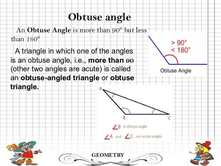 Obtuse angle GEOMETRY An Obtuse Angle is more than 90° but