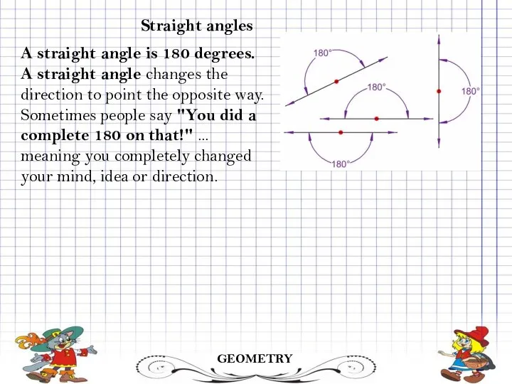 GEOMETRY Straight angles A straight angle is 180 degrees. A straight