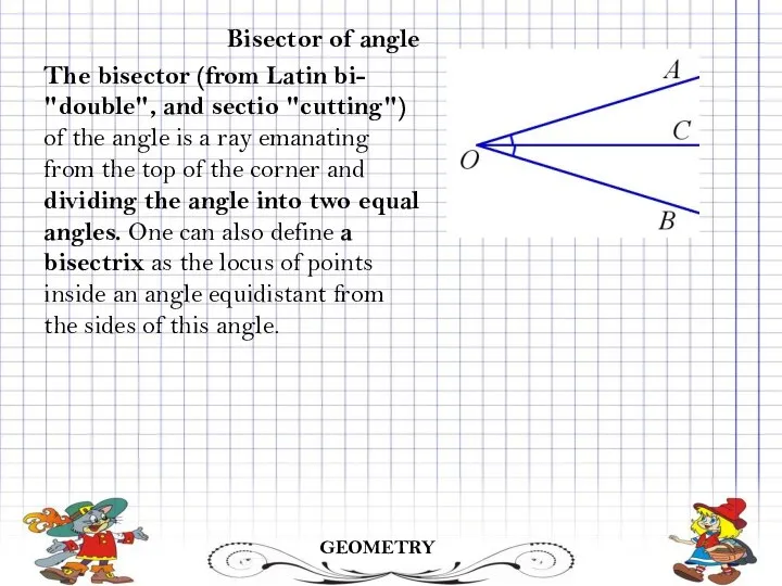 GEOMETRY Bisector of angle The bisector (from Latin bi- "double", and