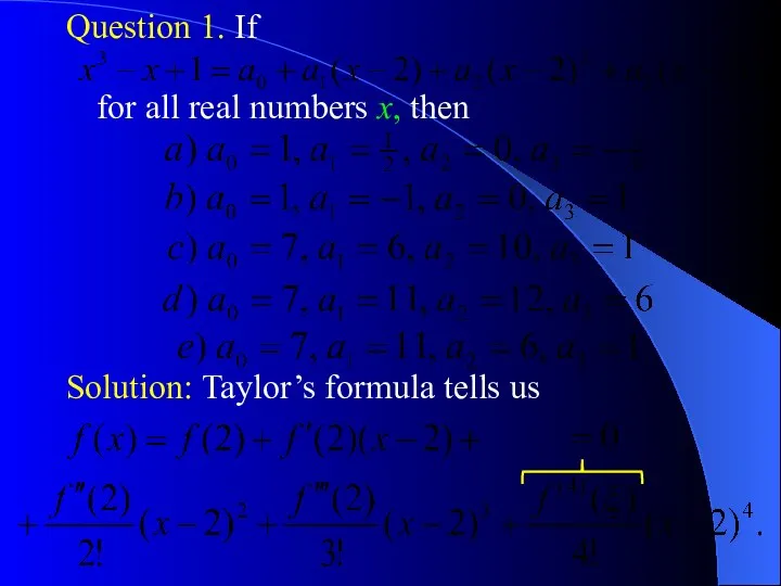 Question 1. If Solution: Taylor’s formula tells us for all real numbers x, then