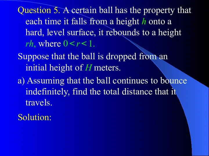 Question 5. A certain ball has the property that each time