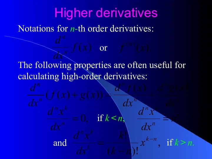 Higher derivatives Notations for n-th order derivatives: The following properties are