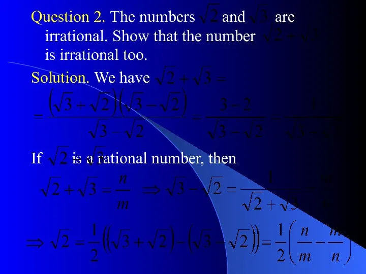 Question 2. The numbers and are irrational. Show that the number