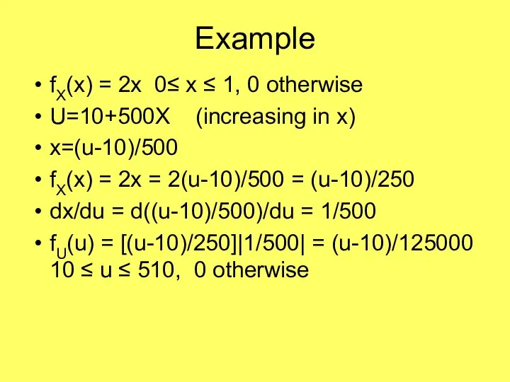 Example fX(x) = 2x 0≤ x ≤ 1, 0 otherwise U=10+500X