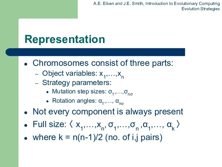 Representation Chromosomes consist of three parts: Object variables: x1,…,xn Strategy parameters: