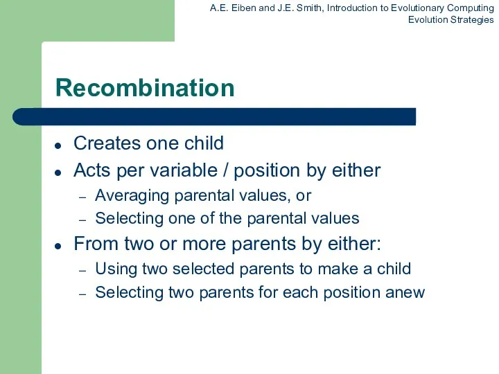 Recombination Creates one child Acts per variable / position by either