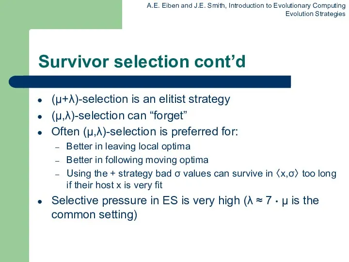 Survivor selection cont’d (μ+λ)-selection is an elitist strategy (μ,λ)-selection can “forget”