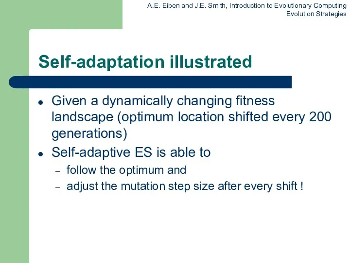 Self-adaptation illustrated Given a dynamically changing fitness landscape (optimum location shifted